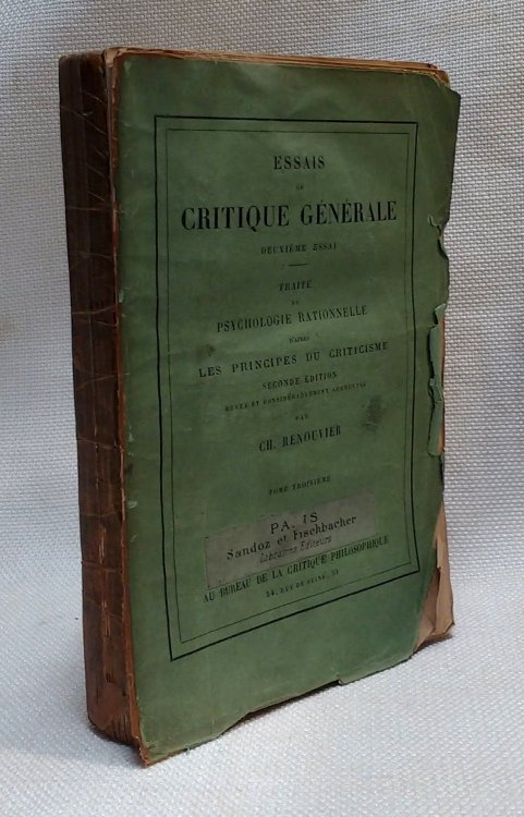 Essays de Critique Generale Deuxieme Essai: Traite de Psychologie Rationnelle d'apres Les Principes du Criticisme [Seconde Edition revue et considerablement augmentee par Ch. Renouvier]