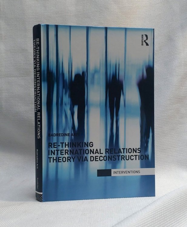 Re-Thinking International Relations Theory via Deconstruction (Interventions)