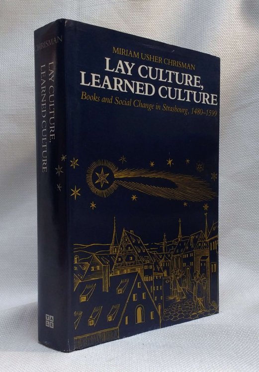 Lay Culture, Learned Culture: Books and Social Change in Strasbourg, 1480-1599