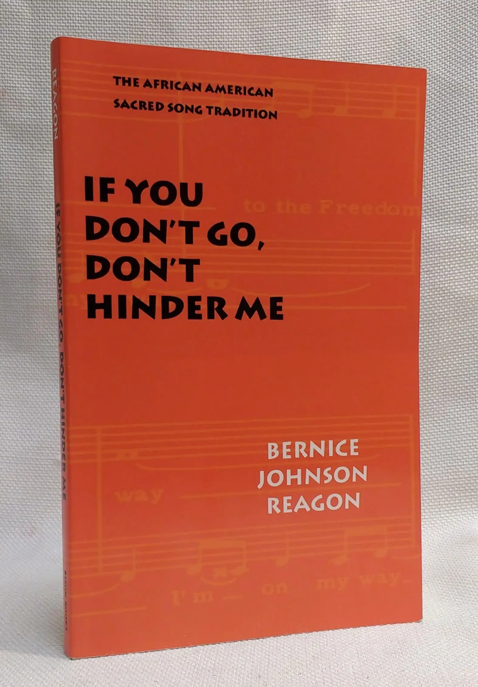 If You Don't Go, Don't Hinder Me: The African American Sacred Song Tradition (Abraham Lincoln Lecture Series)