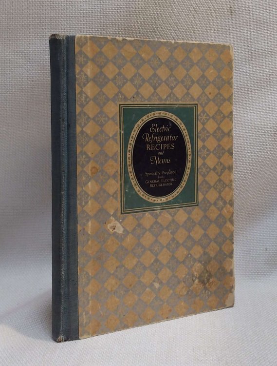 Electric Refrigerator Menus and Recipes: Recipes Prepared Especially for the General Electric Refrigerator