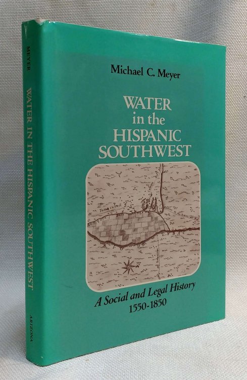 Water in the Hispanic Southwest: A Social and Legal History, 1550-1850