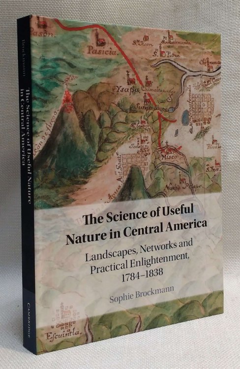 The Science of Useful Nature in Central America: Landscapes, Networks and Practical Enlightenment, 17841838