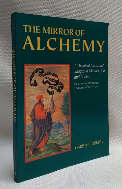 The Mirror of Alchemy: Alchemical Ideas and Images in Manuscripts and Books from Antiquity to the 17th Century