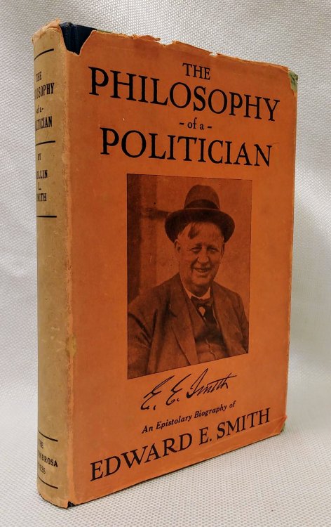 The Philosophy of a Politician: An Epistolary Biography of Edward E. Smith