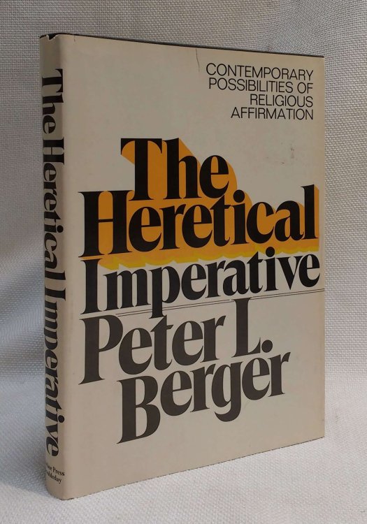 Image for The Heretical Imperative: Contemporary Possibilities of Religious Affirmation The Heretical Imperative: Contemporary Possibilities of Religious Affirmation