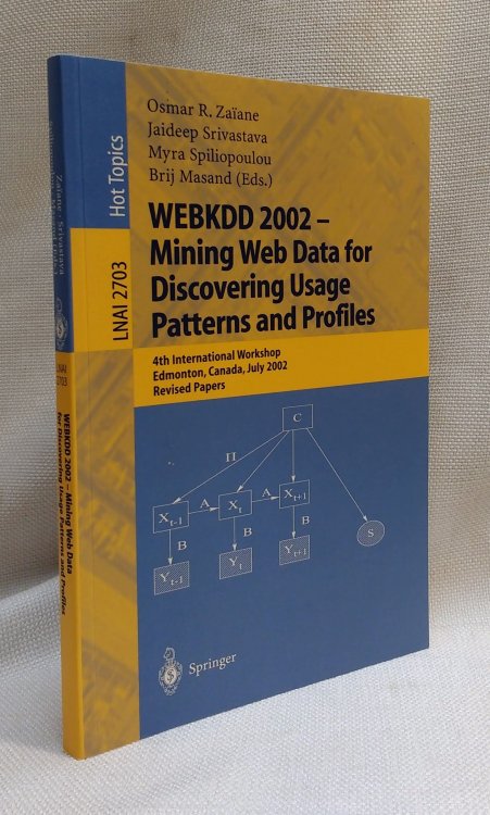 WEBKDD 2002 - Mining Web Data for Discovering Usage Patterns and Profiles: 4th International Workshop, Edmonton, Canada, July 23, 2002, Revised Papers (Lecture Notes in Computer Science, 2703)