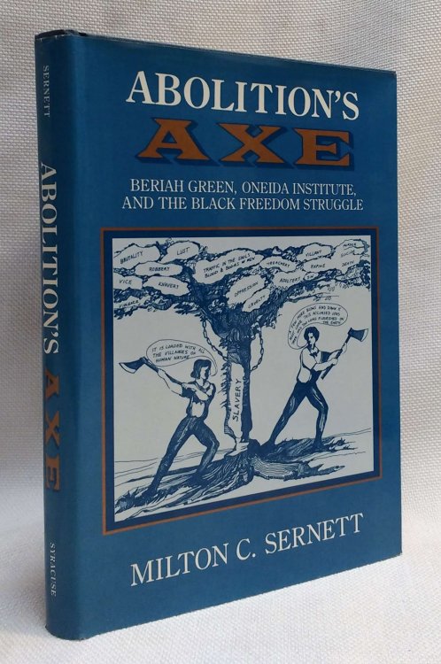 Abolition's Axe: Beriah Green, Oneida Institute, and the Black Freedom Struggle (New York State Study)