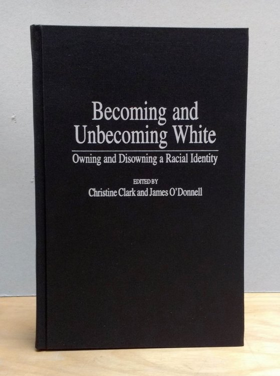 Image for Becoming and Unbecoming White: Owning and Disowning a Racial Identity (Critical Studies in Education and Culture Series) Becoming and Unbecoming White: Owning and Disowning a Racial Identity (Critical Studies in Education and Culture Series)