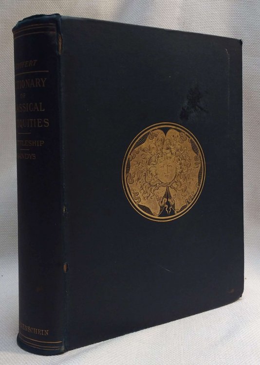 A Dictionary of Classical Antiquities Mythology, Religion, Literature and Art From the German of Dr. Oskar Seyffert Revised and Edited, with Additions by Henry Nettleship & J. E. Sandys.