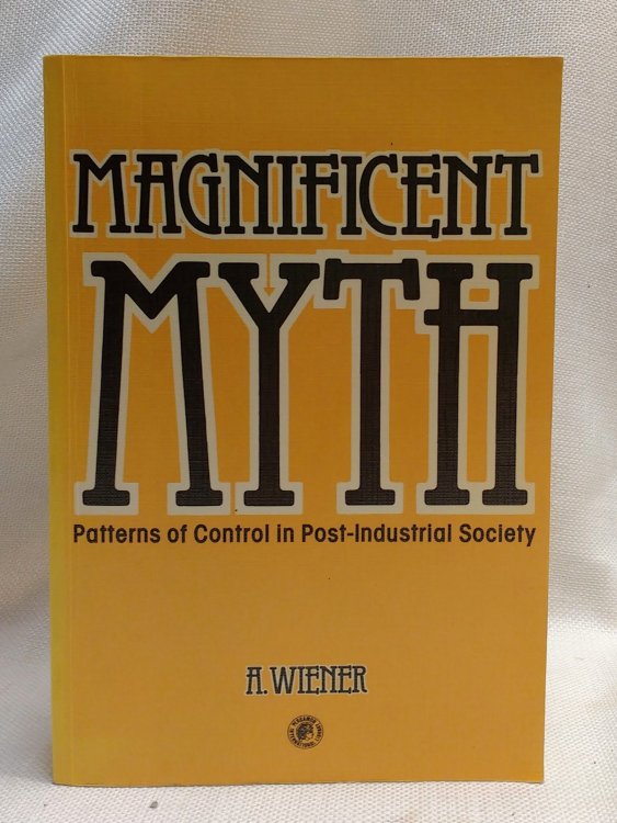 Magnificent Myth: Patterns of control in post-industrial society (Pergamon international library of science, technology, engineering and social studies)