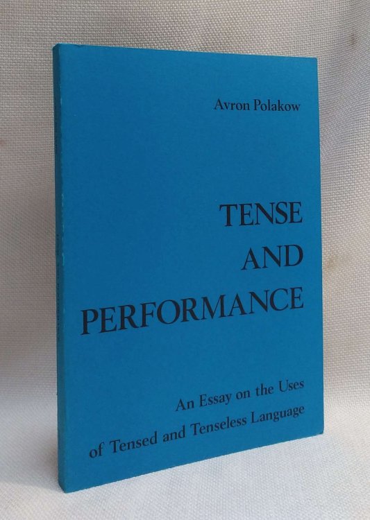Tense and Performance: An Essay on the Uses of Tensed and Tenseless Language (Elementa 16)