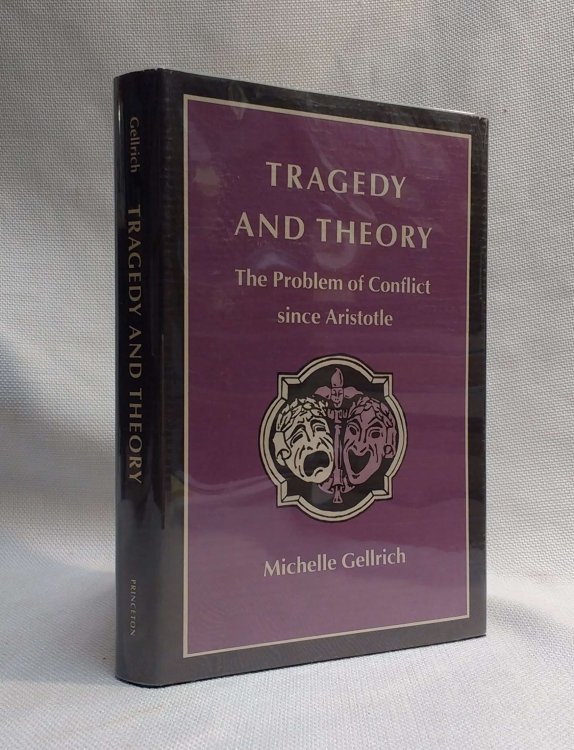 Tragedy and Theory: The Problem of Conflict Since Aristotle (Princeton Legacy Library)