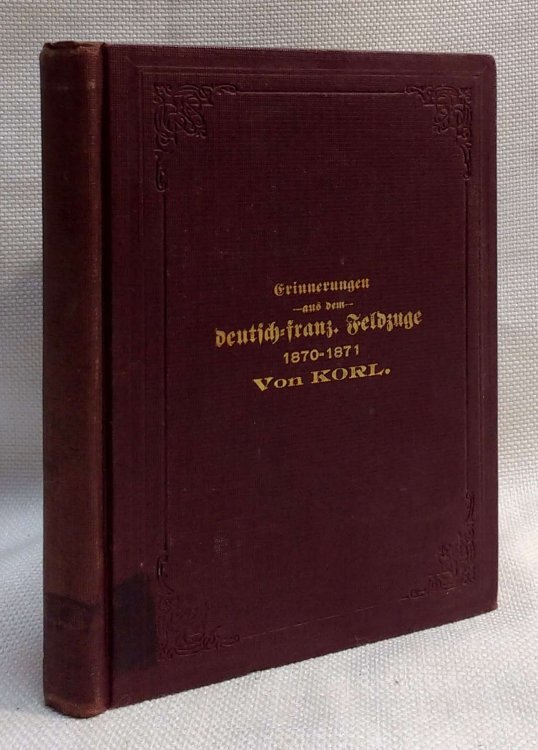 Erinnerungen aus dem Deutsch-Franz Feldzuge 1870-1871 aus dem tagebuche eines sechsundfiebenzigers von Korl [ Memoirs from th/Prussian campaign of 1870-1871]