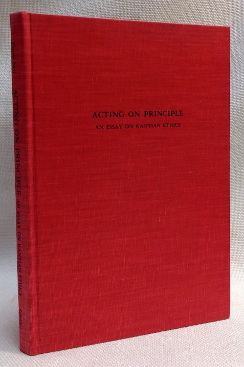 Acting on Principle: An Essay on Kantian Ethics