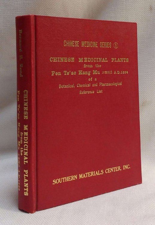 Chinese Medicinal Plants from the Pen Ts'ao Kang Mu A.D. 1596 of a Botanical, Chemical and Pharmacological Reference List (Chinese Medicine Series 5)