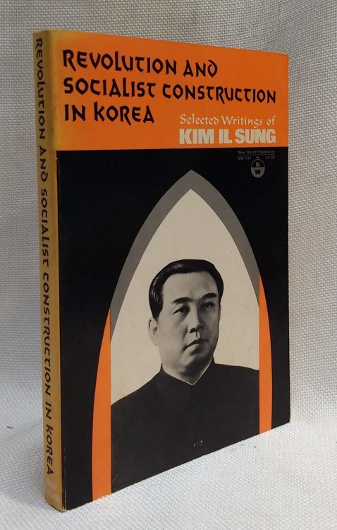 Revolution and Socialist Construction in Korea: Selected Writings of Kim Il Sung