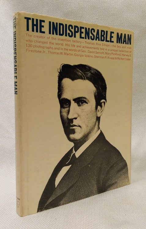 The Indispensable Man: The story of Thomas Alva Edison's life and inventive genius seen in 130 photographs [.]