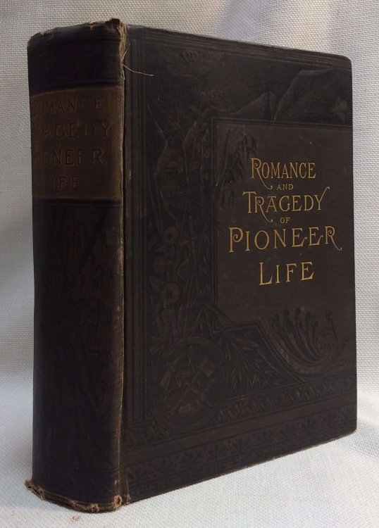 The Romance and Tragedy of Pioneer Life. A Popular Account of the Heroes and Adventurers who, by their War-Craft, Beat Back the Savages from the Borders of Civilization and Gave the American Forests to the Plow and the Sickle