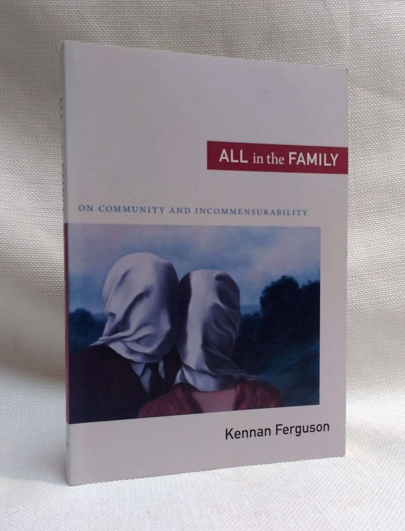 Image for All in the Family: On Community and Incommensurability All in the Family: On Community and Incommensurability