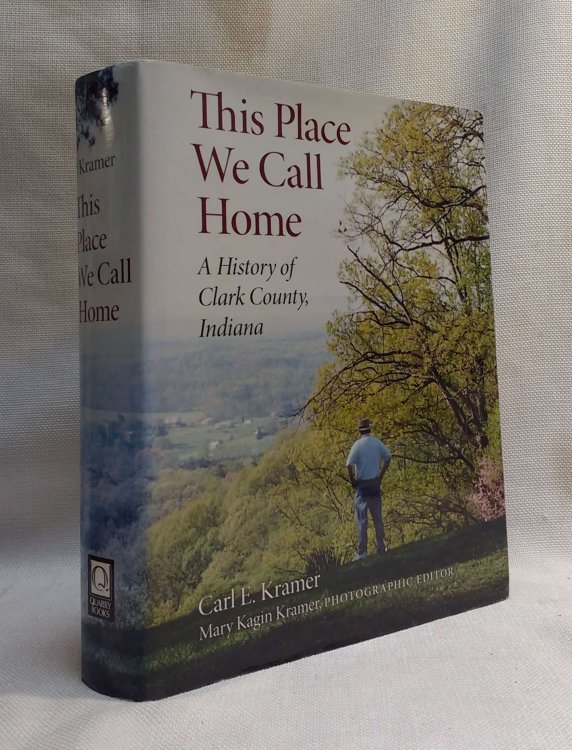 This Place We Call Home: A History of Clark County, Indiana