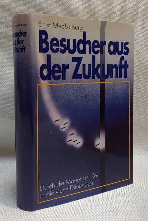 Besucher aus der Zukunft: Durch die Mauer der Zeit in die vierte Dimension