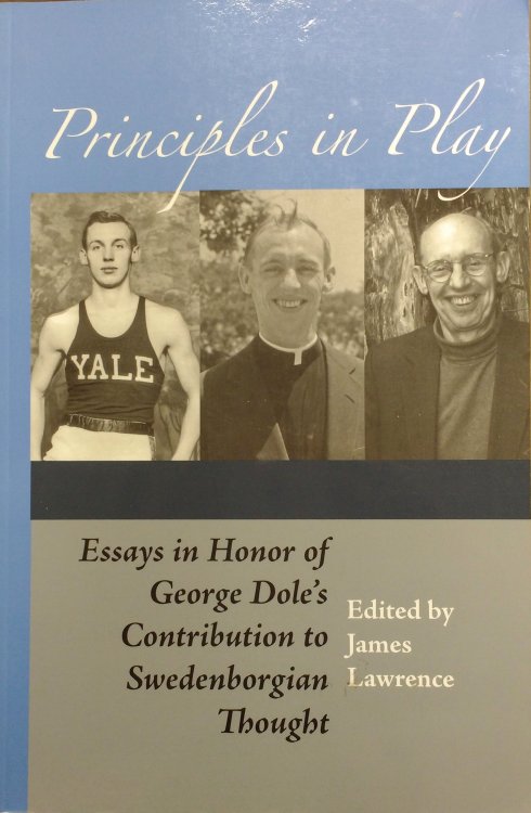 Principles in Play (Essays in Honor of George Dole's Contribution to Swedenborgian Thought)
