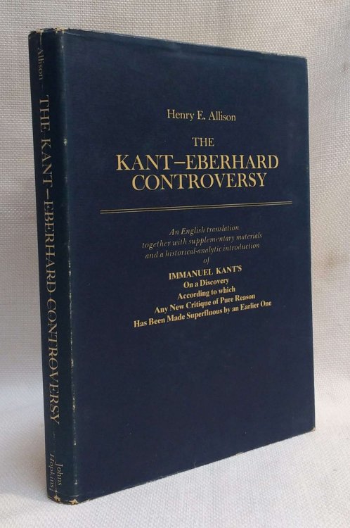 The Kant - Eberhard Controversy: An English Translation together with Supplementary Materials and a Historical-Analytic Introduction of Immanuel . Has Been Made Superfluous by an Earlier One