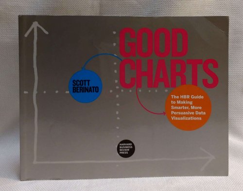 Good Charts: The HBR Guide to Making Smarter, More Persuasive Data Visualizations