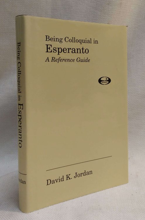 Image for Being Colloquial in Esperanto: A Reference Guide Being Colloquial in Esperanto: A Reference Guide