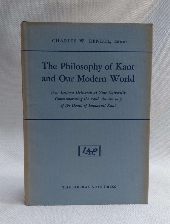 The Philosophy of Kant and Our Modern World (Four Lectures delivered at Yale University Commemorating the 150th Anniversary of the Death of Immanuel Kant)