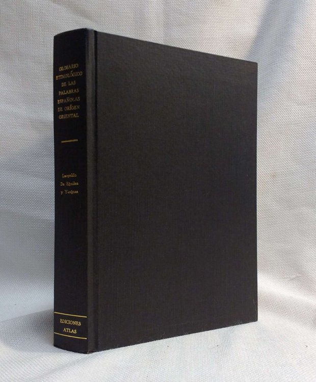 Glosario Etimologico de las Palabras Espanolas (castellanas, catalanas, gallegas, mallorquinas, portuguesas, valencianas y bascongadas). De Origen Oriental (arabe, hebreo, malayo, persa, y turco) [Glossary of Etymology]