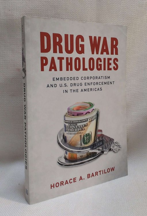 Drug War Pathologies: Embedded Corporatism and U.S. Drug Enforcement in the Americas