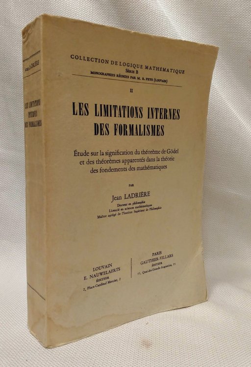 Les Limitations Internes Des Formalismes: Etude sur la signification du theoreme de Godel et des theoremes appparentes dans la theorie des fondements des mathematiques