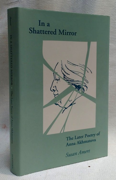 In a Shattered Mirror: The Later Poetry of Anna Akhmatova