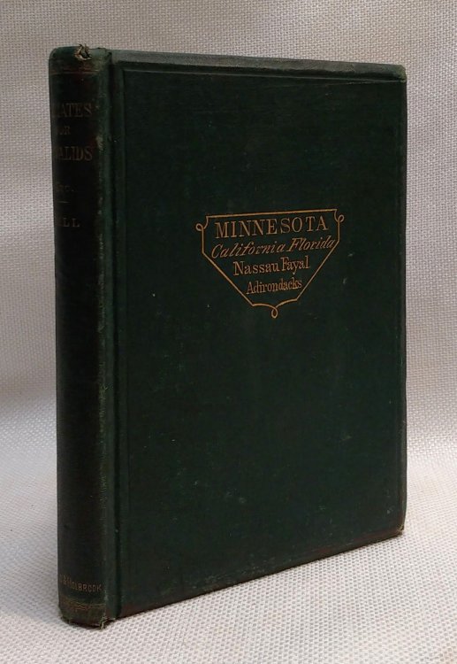 Minnesota; its character and climate. Likewise sketches of other resorts favorable to invalids; together with copious notes on health; also hints to tourists and emigrants.