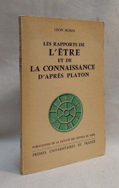 Les Rapports de L'Etre et de La Connaissance D'apres Platon [The Relationships of Being and Knowledge According to Plato]