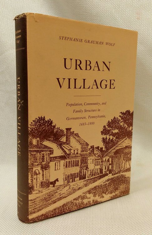 Urban Village: Population, Community, and Family Structure in Germantown, Pennsylvania, 1683-1800