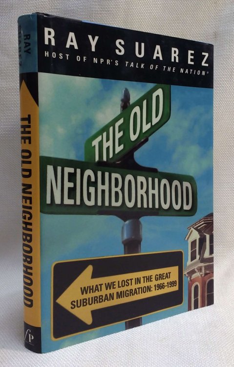 The Old Neighborhood: What We Lost in the Great Suburban Migration, 1966-1999