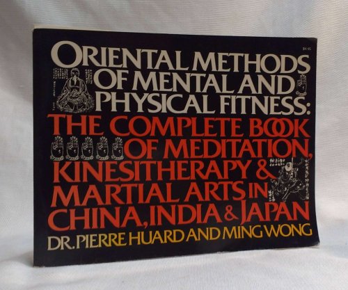 Oriental Methods of Mental and Physical Fitness: The Complete Book of Meditation, Kinestherapy, and Martial Arts in China, India, and Japan