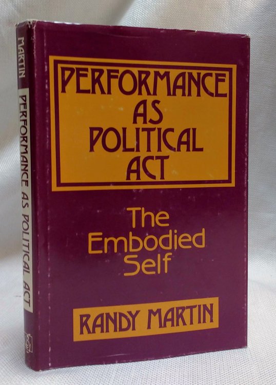 Performance as Political Act: The Embodied Self (Critical Perspectives in Social Theory)