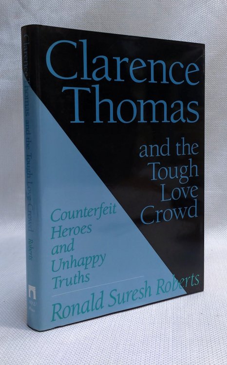 Clarence Thomas and the Tough Love Crowd: Counterfeit Heroes and Unhappy Truths