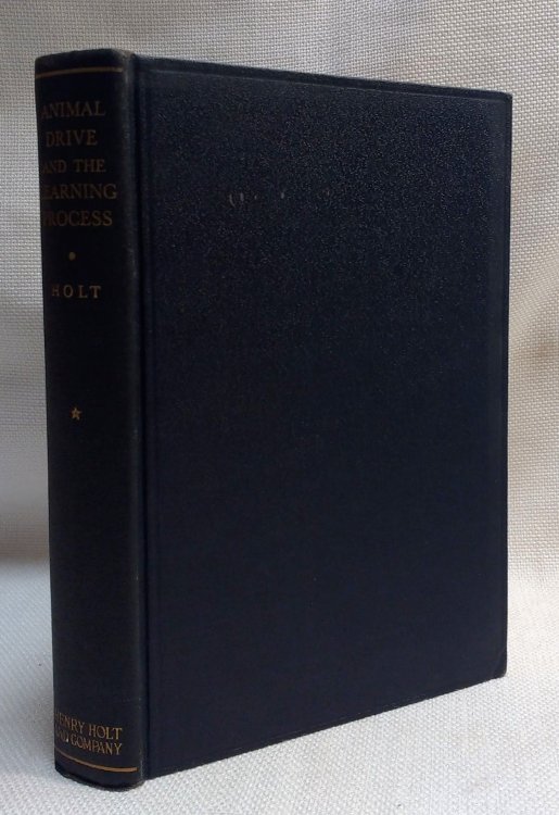Animal Drive and the Learning Process. An Essay Toward Radical Empiricism. Vol 1. With a Supplementary Essay on This Material World by Harold Chapman Brown