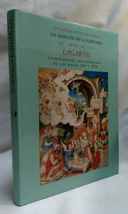 Image for Un rescate de la fantasia: El arte de los Lagarto, iluminadores novohispanos de los siglos XVI y XVII (Spanish Edition) Un rescate de la fantasia: El arte de los Lagarto, iluminadores novohispanos de los siglos XVI y XVII (Spanish Edition)