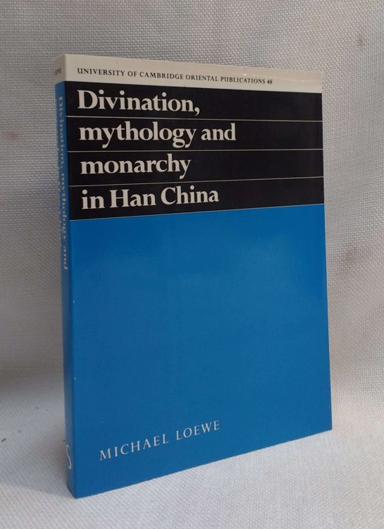 Divination, Mythology and Monarchy in Han China