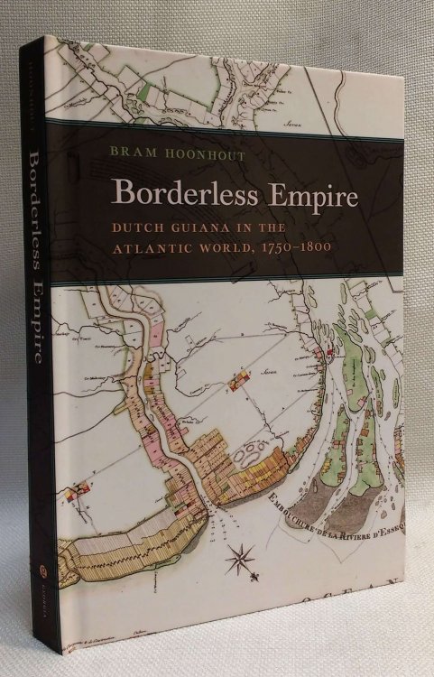 Borderless Empire: Dutch Guiana in the Atlantic World, 1750-1800 (Early American Places Series)