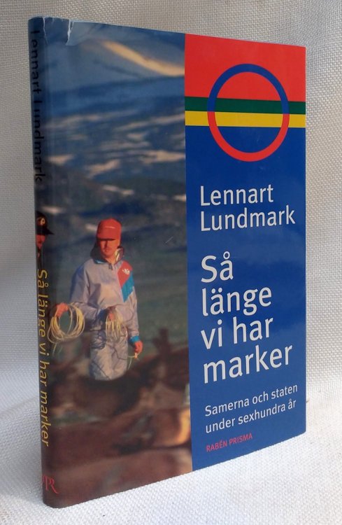 Sa lange vi har marker: Samerna och staten under sexhundra ar (Swedish Edition)