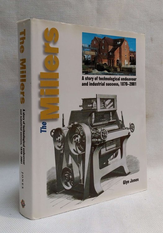 The Millers: A Story of Technological Endeavour and Industrial Success, 1870-2001