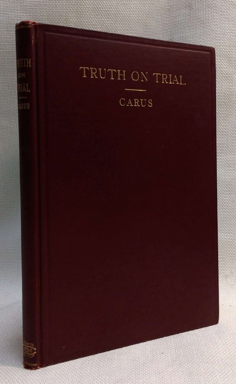 Truth On Trial: An Exposition Of The Nature Of Truth, Preceded By A Critique Of Pragmatism And An Appreciation Of Its Leader