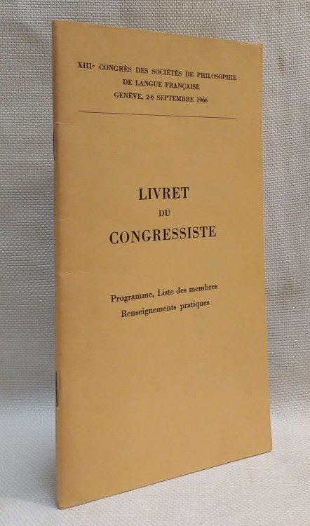 Livret du Congressiste Programme, Liste des membres Renseignements pratiques for attendees of the XIIIe Congrs des Socits de philosophie de langue franaise (Genve, 2-6 septembre 1966).